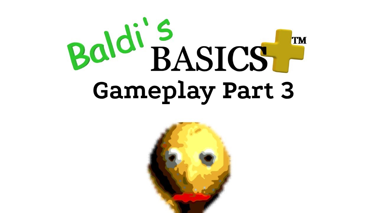 Baldi's Basics Plus Gameplay Part 3 - YouTube
