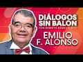 EMILIO FERNANDO ALONSO | Diálogos sin Balón | Entrevista completa con Roberto Gómez Junco
