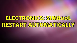 Electronics: SIM800L restart automatically (2 Solutions!!)
