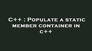 C++ : Populate a static member container in c++