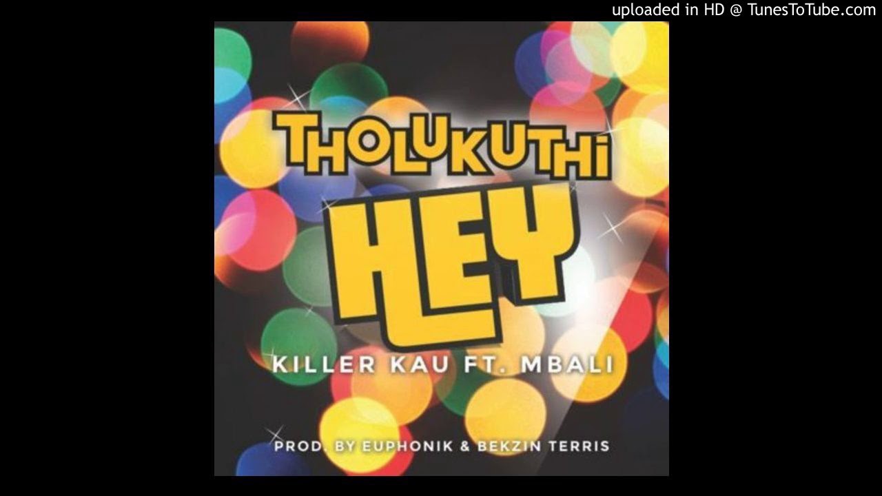 Euphonik & Killer Kau -Tholukuthi Hey ft Mbali