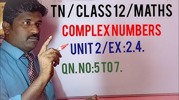 Class 12/ Maths/Unit 2/Complex Numbers/Exercise :2.4/Qn. No:5 to 7.