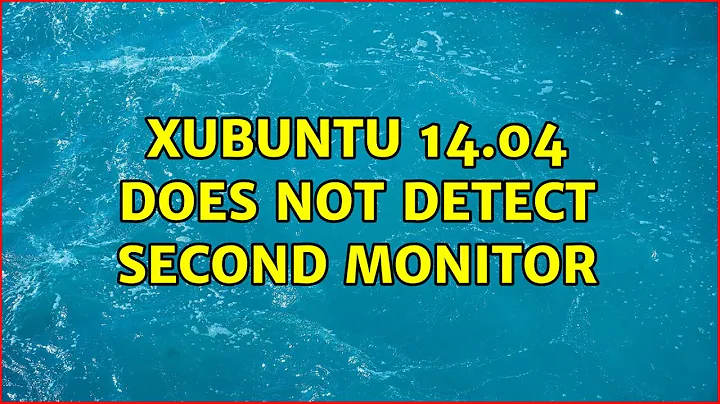 Xubuntu 14.04 does not detect second monitor