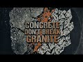 CONCRETE DON'T BREAK GRANITE!!