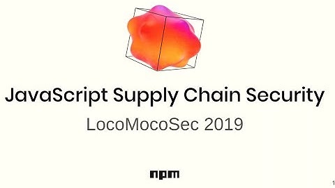 JavaScript Supply Chain Security - Adam Baldwin
