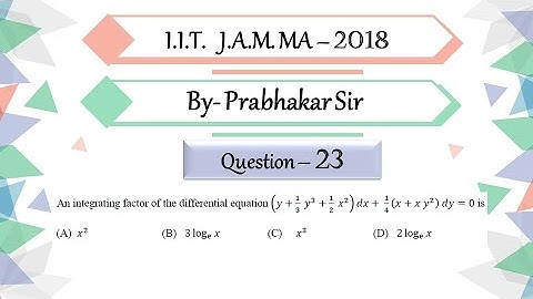 IIT JAM 2018 Mathematics Question 23 | Differential Equation |Integrating Factor | By Prabhakar Sir