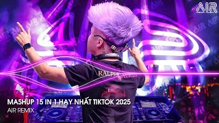 Mashup 15 in 1 - Nhạc Remix TikTok Triệu View Hay Nhất Hiện Nay ♫ Top 15 Nhạc TikTok Hay Nhất 2025