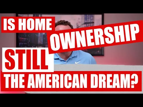Is Home Ownership Stil The American Dream?