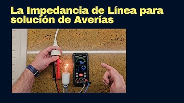 La Impedancia de Línea para solución de Averías. 