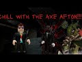 Chill with the axe Afton!!! - Bite by Night