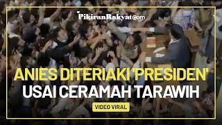 Viral Video Anies Baswedan Diteriaki 'Presiden' Usai Isi Ceramah Salat Tarawih di UGM