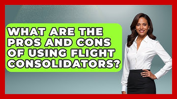 What Are The Pros And Cons Of Using Flight Consolidators? - Travel With A Backpack