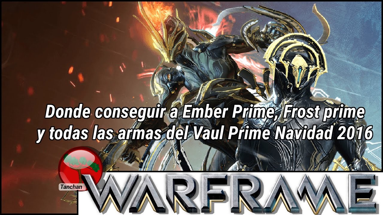 Warframe Como Conseguir A Ember Prime Frost Prime Y Todas Las Armas