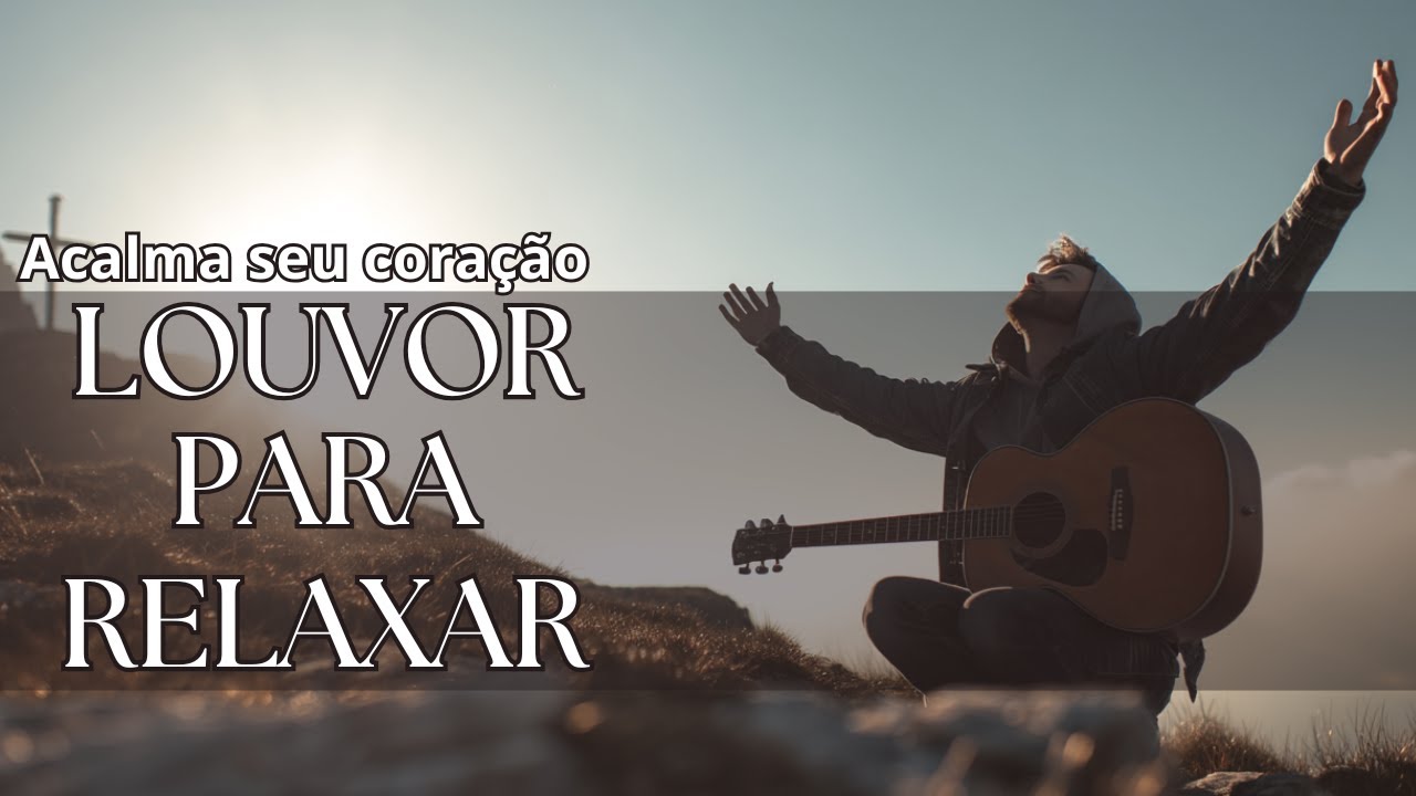 LOUVOR PARA ACALMAR A ALMA | Playlist para acalmar e relaxar / oração / meditação / estudar