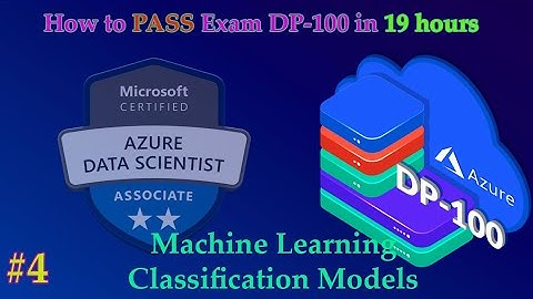 #4 How to pass Exam DP-100 Azure Data Scientist in 19 hours | Part 04 ML Classification Models