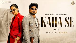 KAHA SE - Official Video | Bintu Pabra x Shiva Choudhary | Pranjal Dahiya | Haryanvi Song 2026