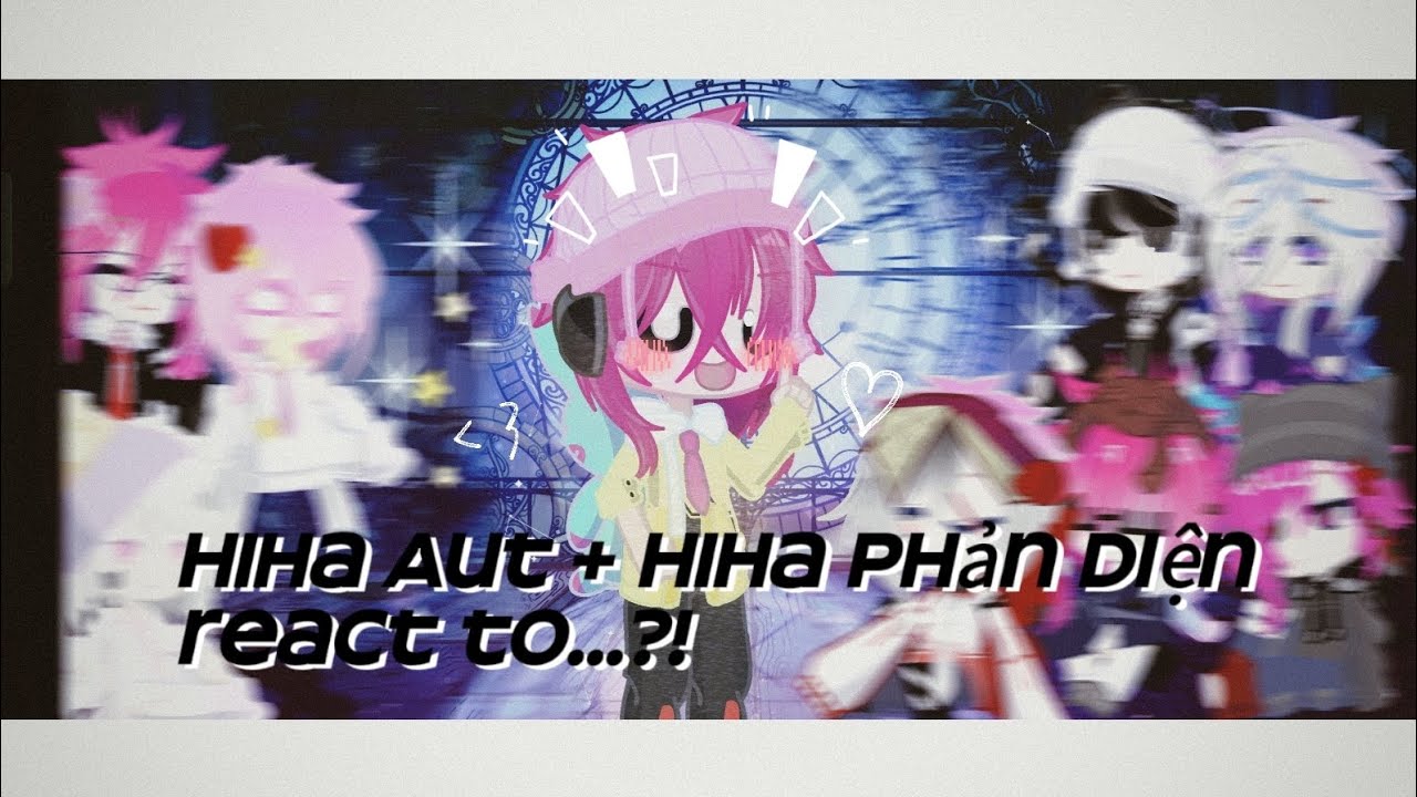 🌟【Hiha Aut】×【Phản Diện】🔥 React to...? 🎭💣 “AllHiha” (Theo yêu cầu)🎬 𝐁𝐲: 𝓻𝓲𝓮𝓮𝓬𝓾𝓽𝓮𝓬𝓱𝓪𝓷𝓷𝓮𝓵 𝓡𝔂 💥✨🎧🔥