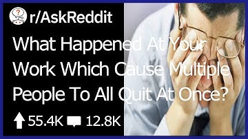 Multiple People Quit Their Job At Once (r/AskReddit)