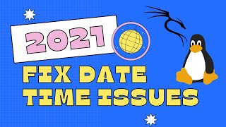 How to fix date/time issues on Linux (Kali and more) for GOOD! 2021 Update
