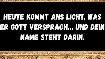Heute kommt ans Licht, was er Gott versprach… und dein Name steht darin