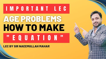 Age problems | How to make equation | Most important Lec by Sir Naeemullah mahar