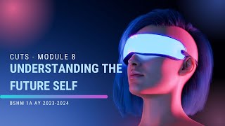 CUTS - Module 8 Understanding the Future Self - BSHM 1A AY 2023-2024