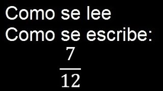 como se lee 7/12 como se escribe 7/12