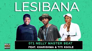 Lesibana - 071 Nelly Master Beat Feat. Kharishma & Titi Kgole (Original)