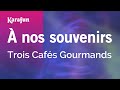 À Nos Souvenirs Trois Cafés Gourmands Karaoke Version KaraFun