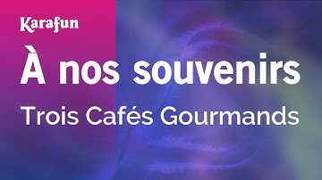 Thumbnail of À nos souvenirs - Trois Cafés Gourmands | Karaoke Version | KaraFun