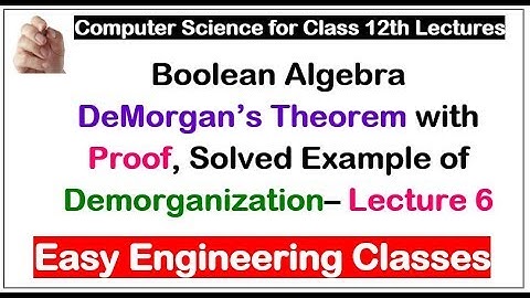 Boolean Algebra DeMorgan’s Theorem with Proof, Solved Example of Demorganization– Lecture 6