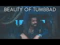 Beauty of Tumbbad