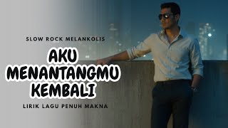 Aku Menantangmu Kembali - Lagu Penuh Makna | Slow Rock Melankolis