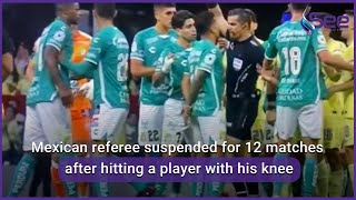 Mexican referee suspended for 12 matches after hitting a player with his knee