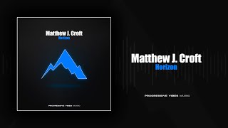 Matthew J. Croft - Horizon [Progressive Vibes Music - PVM1265]