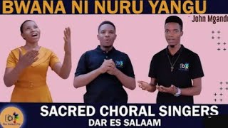 BWANA NI NURU YANGU  II JOHN MGANDU II SACRED CORAL SINGERS DAR ES SALAAM.