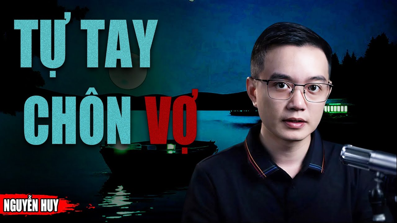 TỰ TAY CHÔN VỢ - Truyện Ma Tuyển Chọn Mới Nhất MC NGUYỄN HUY Diễn Đọc