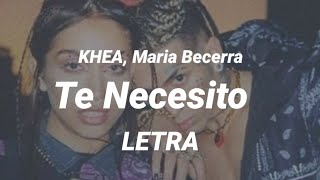 KHEA, Maria Becerra - Te Necesito (Adelanto) (Letra/Lyrics)