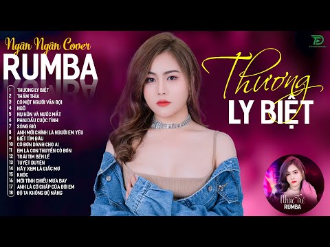 THƯƠNG LY BIỆT, CÓ MỘT NGƯỜI VẪN ĐỢI - ALBUM RUMBA XUẤT SẮC NHẤT 2024 - NGÂN NGÂN COVER CỰC HÓT