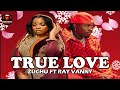 ZUCHU FT RAY VANNY  _ TRUE LOVE (OFFICIAL MUSIC VIDEO) Bongo Hits 2025
