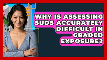 Why Is Assessing SUDs Accurately Difficult In Graded Exposure? - CBT Toolkit