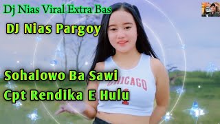 DJ Nias - Sohalowo Ba Sawi ~ Cipt. Rendika E Hulu // DJ Nias Extra Bas Full Pargoy