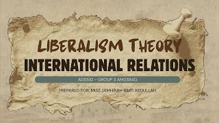 ADS510 : LIBERALISM THEORY IN INTERNATIONAL RELATIONS VIDEO PRESENTATION - GROUP 3 (N4AM2384G)