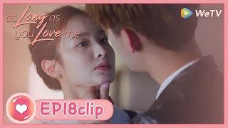 【ENG SUB】As Long As You Love Me EP18 clip: Why does Zhou Yan treat Xiao Meng rude again?