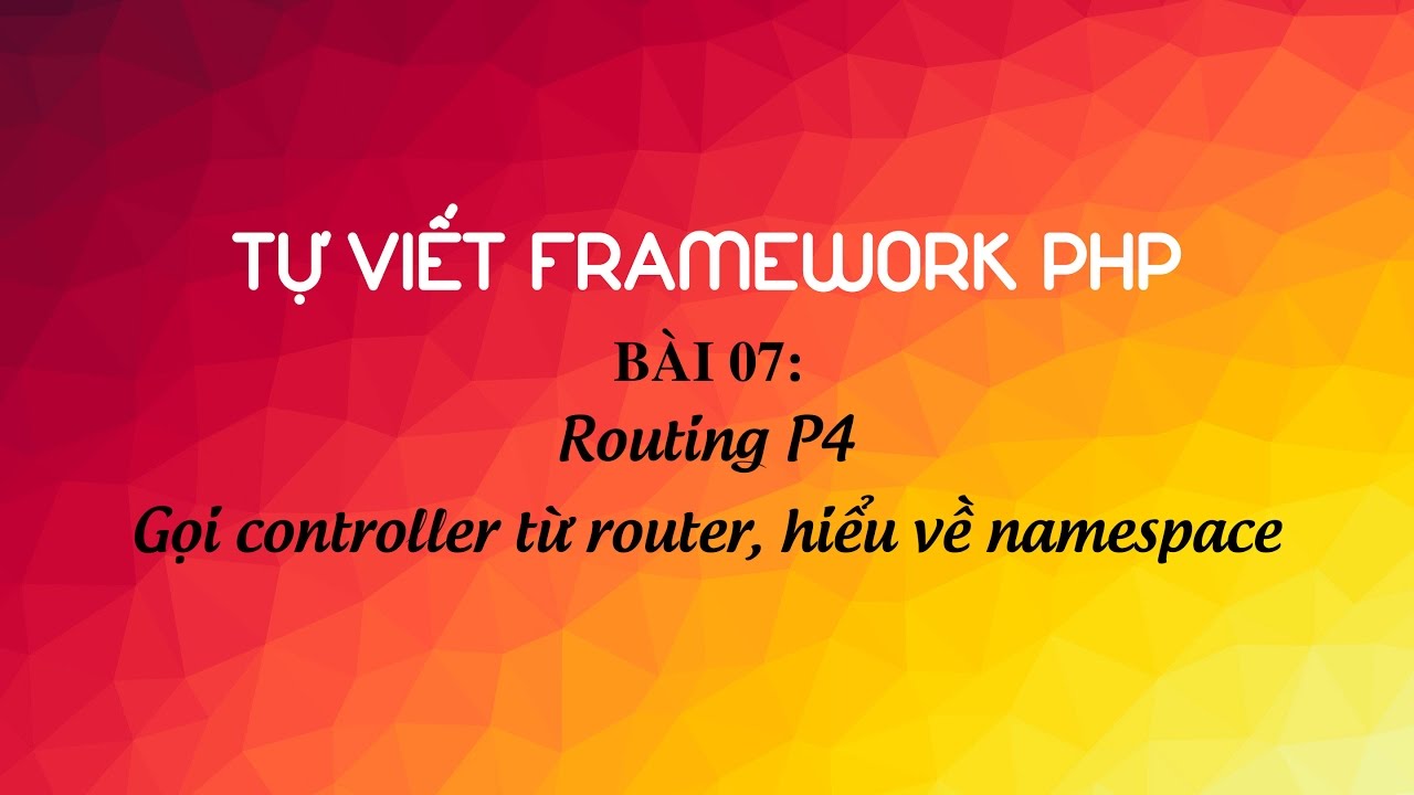 Hướng dẫn tự viết framework PHP - Bài 7: Gọi controller từ router, hiểu ...