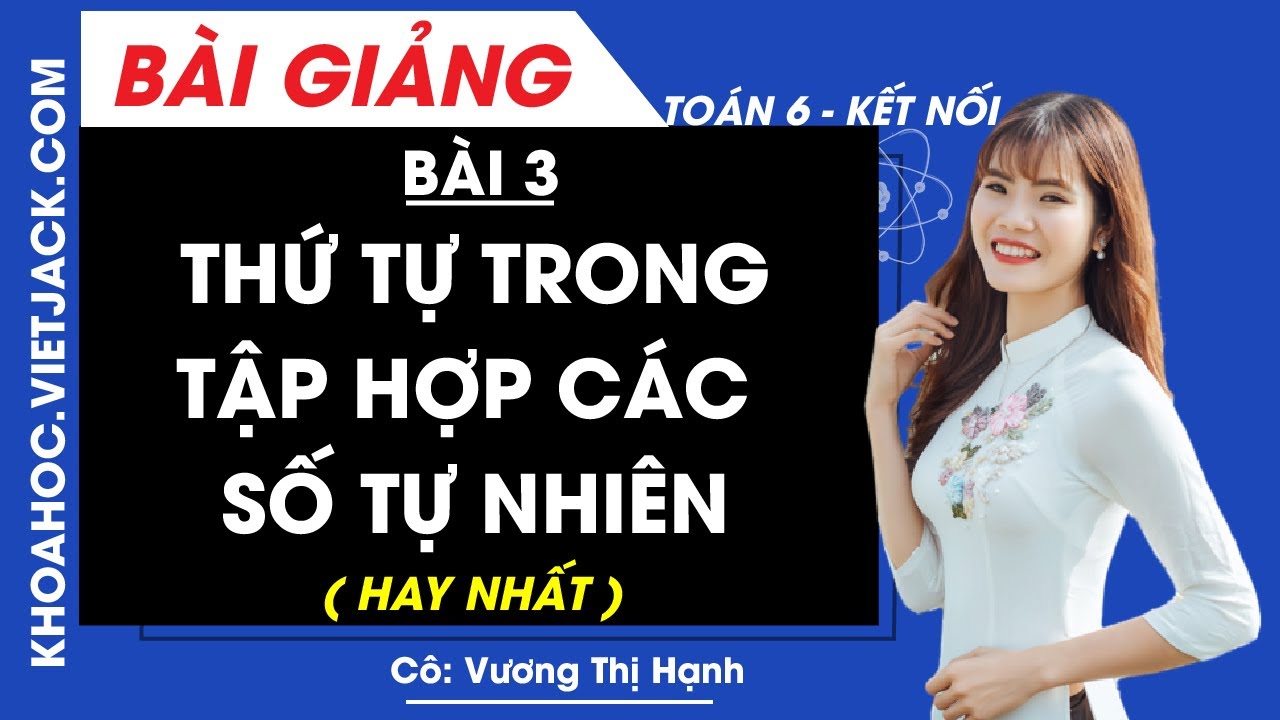 Toán lớp 6 Bài 3: Thứ tự trong tập hợp các số tự nhiên | Kết nối tri thức (HAY NHẤT)