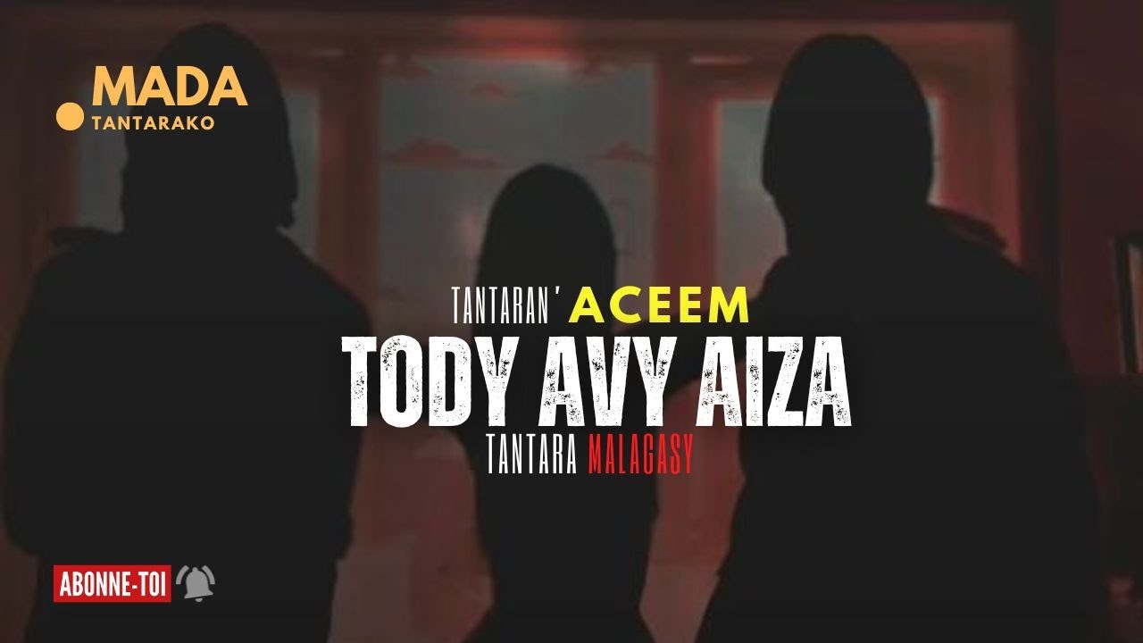 Tantara Malagasy -TODY AVY AIZA - (Tantaran'ACEEM )❤💕ABONNEO NY PEJY TSIKA👍