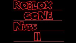 Roblox Gone Nuts 2