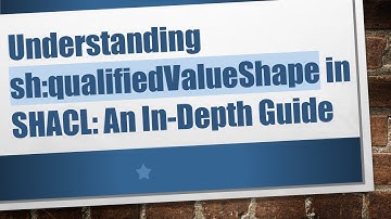 Understanding sh:qualifiedValueShape in SHACL: An In-Depth Guide