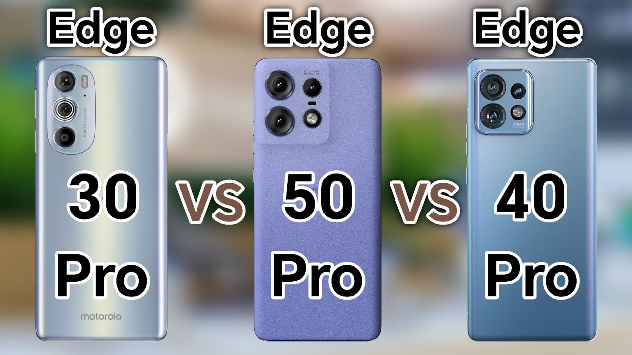 Motorola Edge 50 Pro vs Motorola Edge 40 Pro vs Motorola Edge 30 Pro
